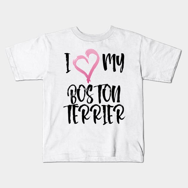 I Heart My Boston Terrier! Especially for Boston Terrier Dog Lovers! Kids T-Shirt by rs-designs